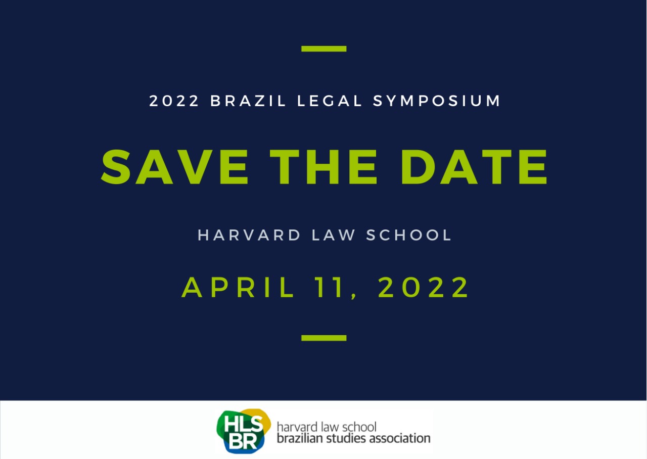 Save the Date, April 11, 2022 for the 2022 Brazil Legal Symposium at the Harvard Law School