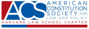 Logo for American Constitution Society for Law and Policy Harvard Law School Chapter