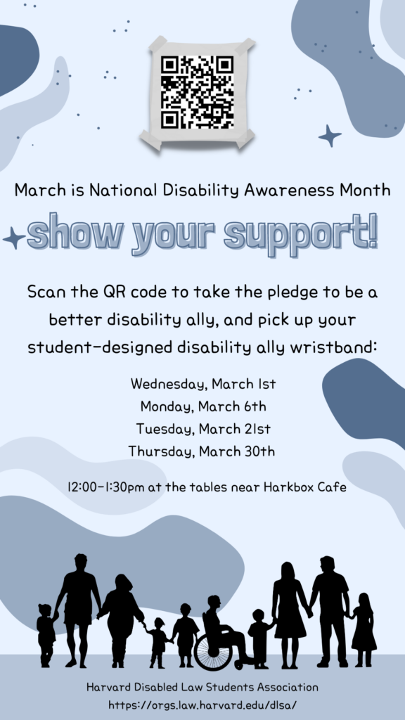 Flyer reading March is National disability awareness month. Show your support. Scan the QR code to take the pledge to be a better disability, and pick up your student-designed disability ally wristband. Wednesday, March 1. Monday, March 6. Tuesday, March 21. Thursday, March 30