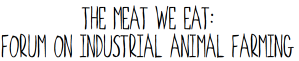 The Meat We Eat: Forum on Industrial Animal Farming