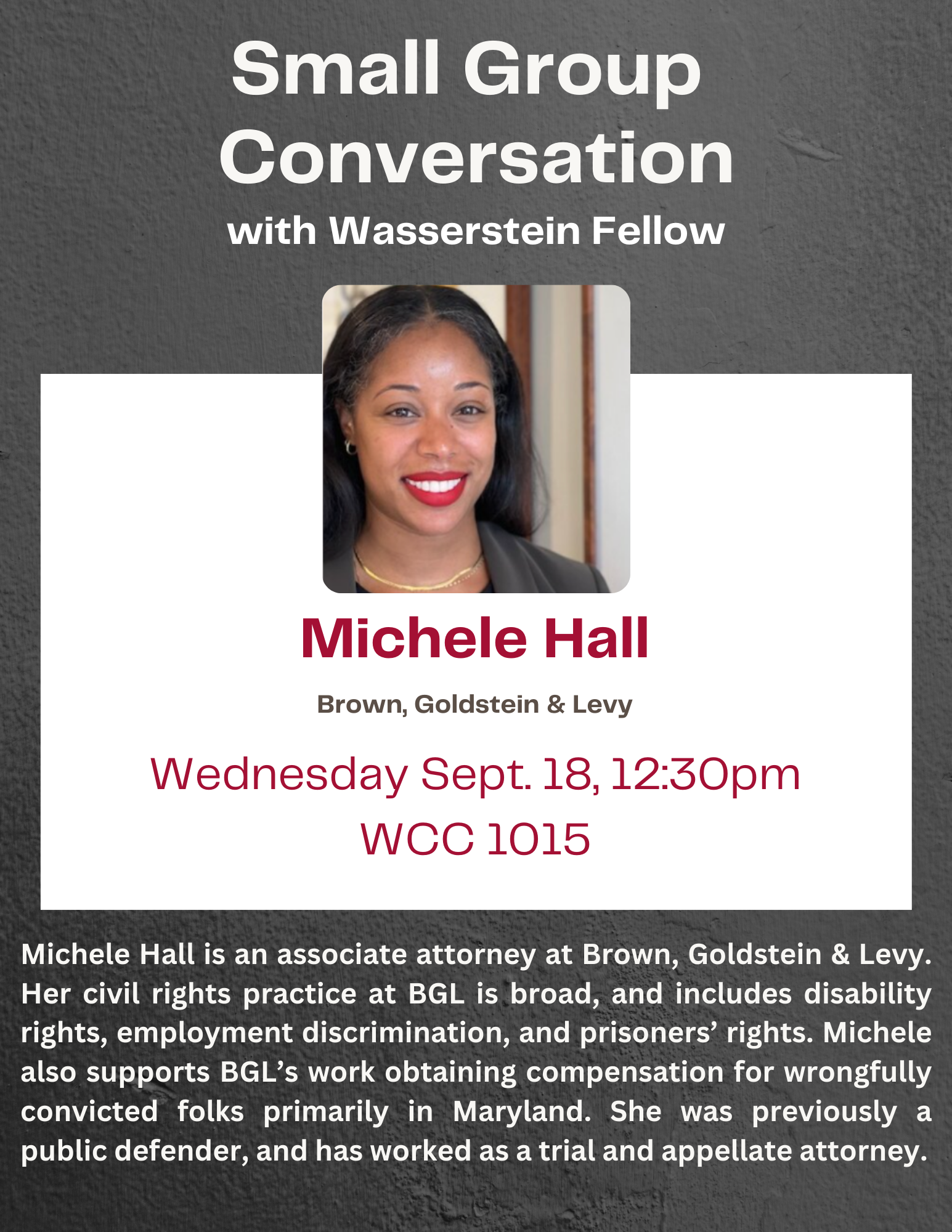 HPLA is hosting a small group conversation with Wasserstein Fellow Michele Hall on Wednesday, September 18 at 12:30pm (location TBD). Join us by RSVPing here. Feel free to bring your lunch! Michele Hall (HLS ’17) is an associate at Brown Goldstein & Levy and a 2024 Wasserstein Fellow. Michele is a criminal defense and civil rights attorney. Her practice is broad, and includes disability rights, employment discrimination, and prisoners’ rights. Michele also supports BGL’s work obtaining compensation for wrongfully convicted folks primarily in Maryland. Michele’s criminal defense practice builds upon her prior work as a public defender at the Maryland Office of the Public Defender, where she worked as a trial and appellate attorney. Read her full bio here. You can also register for her Community Discussion, How to Lose: Strategies for Long-Term Change as a Public Interest Lawyer (September 19, hosted by OPIA) here.