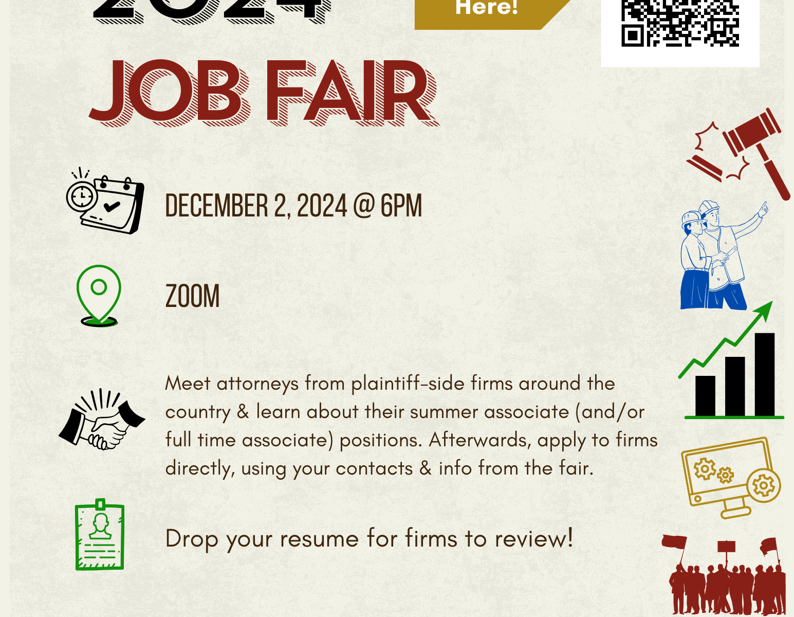 HPLA 2024 JOB FAIR Register Here. DECEMBER 2, 2024 @ 6PM ZOOM Meet attorneys from plaintiff-side firms around the country & learn about their summer associate (and/ or full time associate positions. Afterwards, apply to firms directly, using your contacts & into from the fair. Drop your resume for firms to review! PARTICIPATING FIRMS TBA